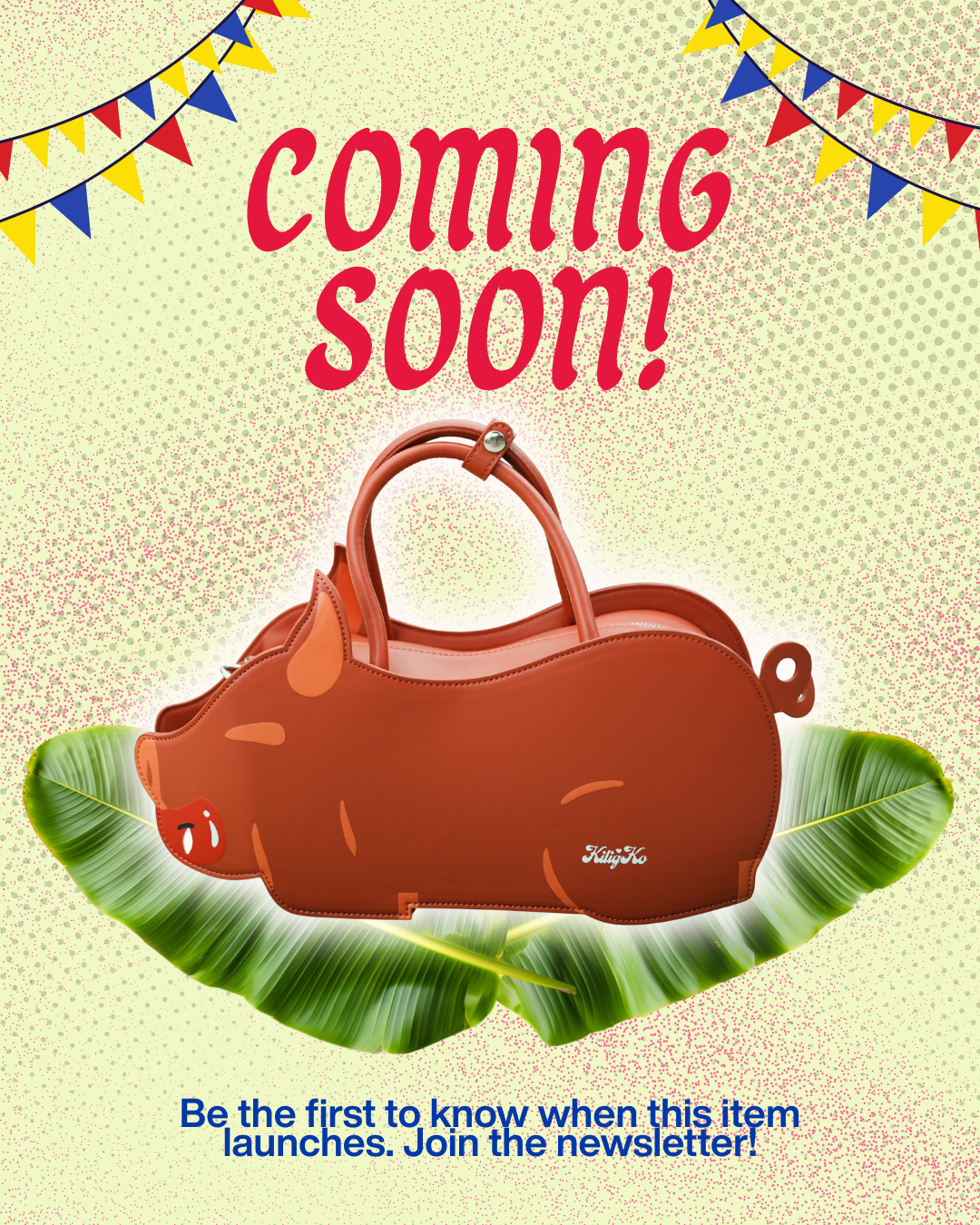 A promotional graphic with a brown pig-shaped handbag centered over green banana leaves. The image includes the text 'coming soon!' at the top and 'Be the first to know when this item launches.
